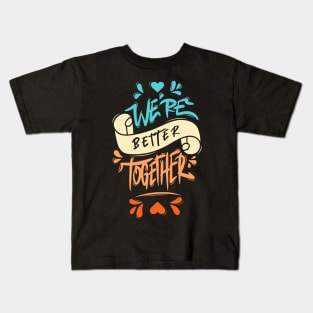 We’re Better Together Kids T-Shirt